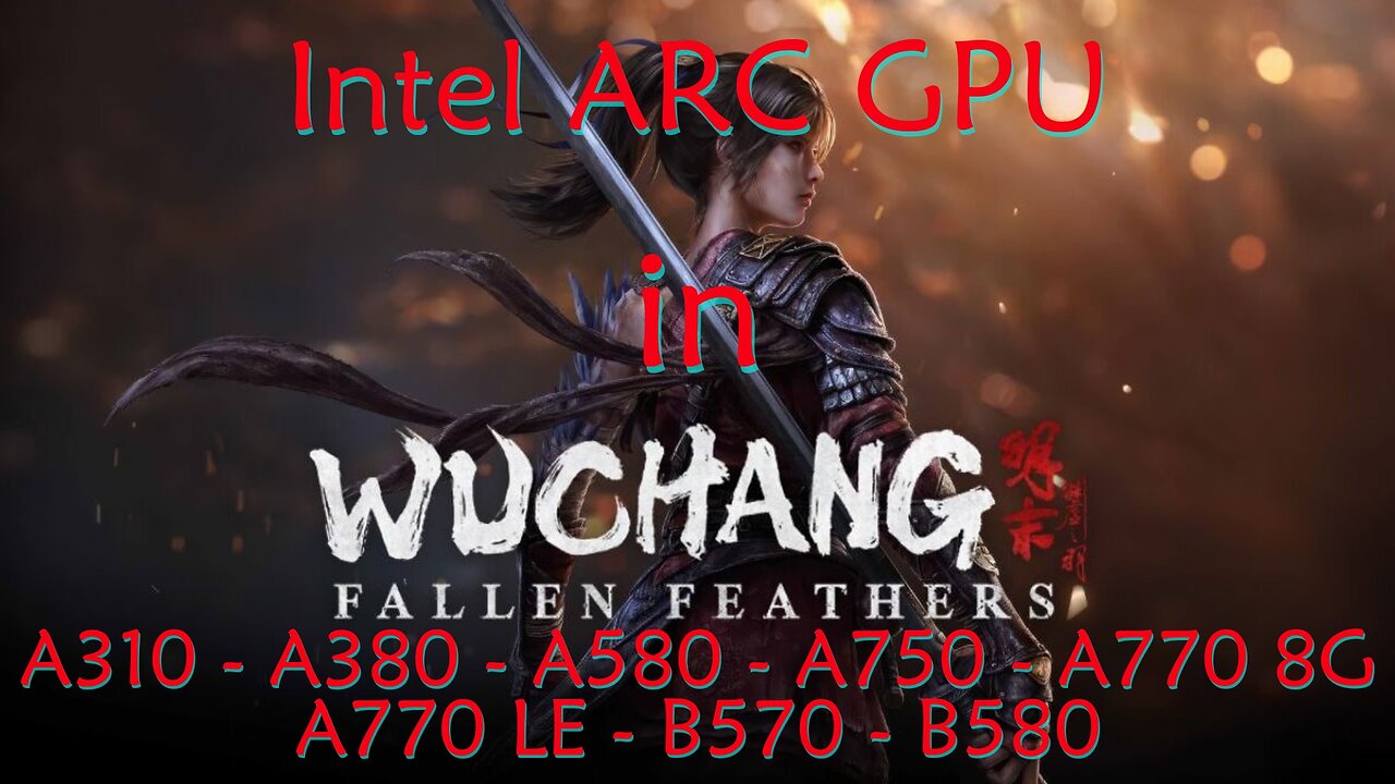 Wuchang Fallen Feathers on Intel ARC GPU which one is the minimum to play on