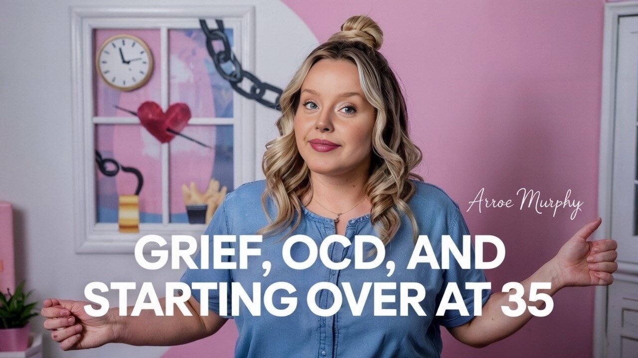 Grief, OCD and Starting Over at 35!