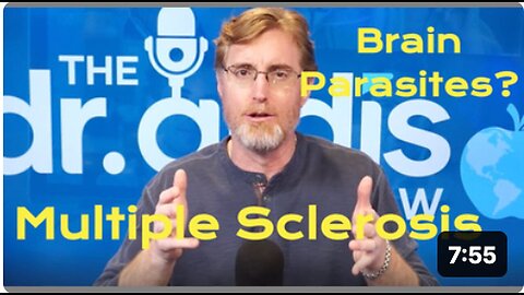 Dr. 'BRYAN ARDIS': 'Multiple Sclerosis' (MS) Is it PARASITES?
