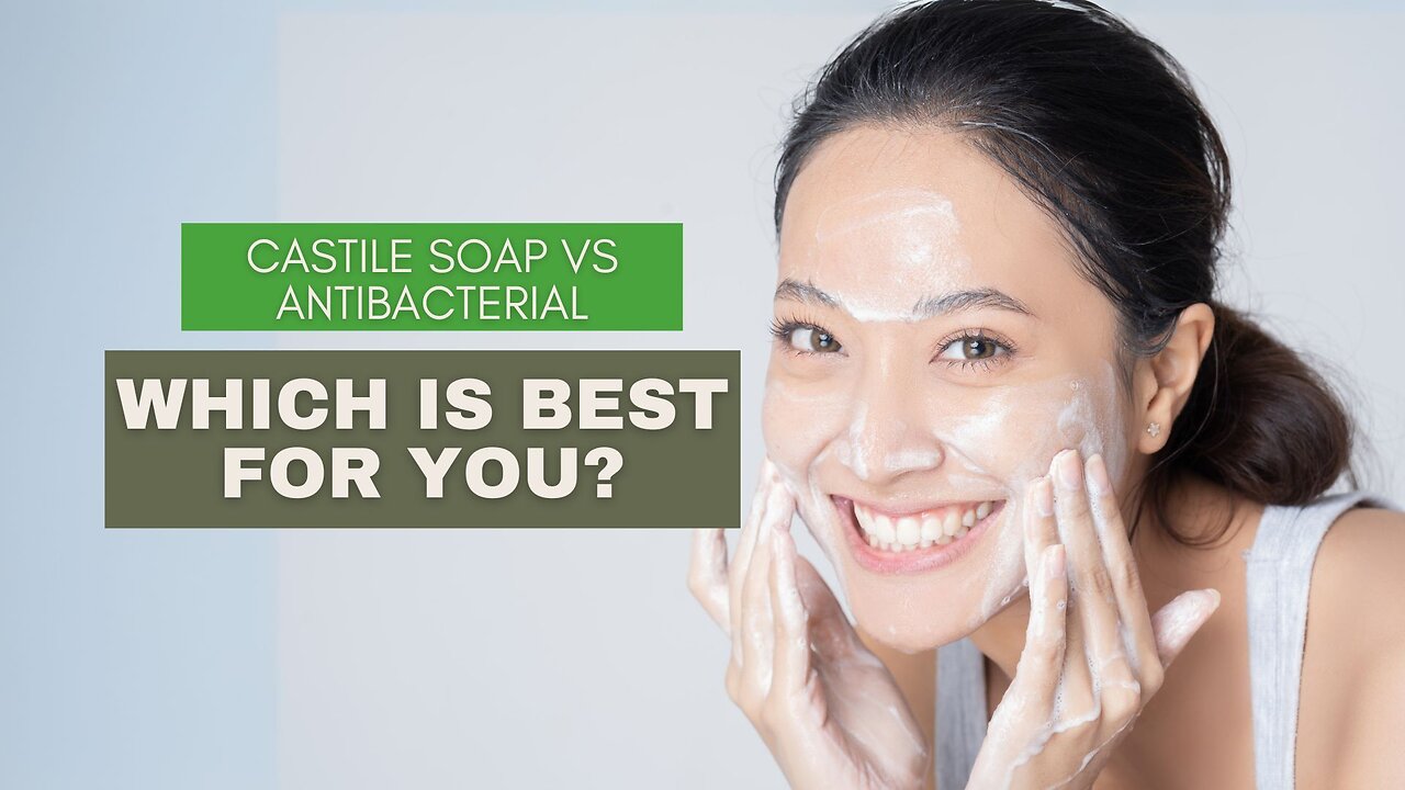 Castile Soap vs Antibacterial – Which Is Best for You?