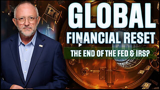 Global Financial Reset: The End of the Fed & IRS? - PREMIERE EPISODE