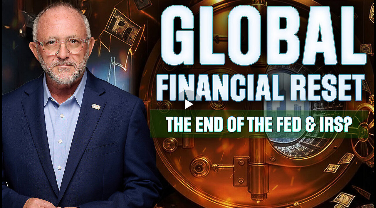 Global Financial Reset: The End of the Fed & IRS? - PREMIERE EPISODE