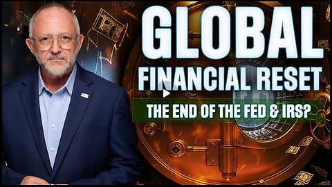 Global Financial Reset: The End of the Fed & IRS? - PREMIERE EPISODE