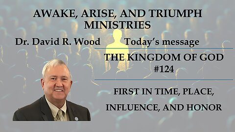THE KINGDOM OF GOD #124 - FIRST IN TIME, PLACE, INFLUENCE, AND HONOR
