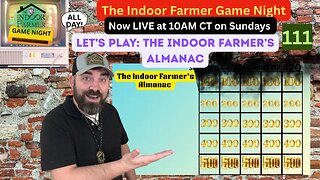 The Indoor Farmer Game Night All Day ep 111, Let's Play The Indoor Farmer's Almanac