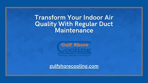 Transform Your Indoor Air Quality With Regular Duct Maintenance By Gulf Shore Cooling