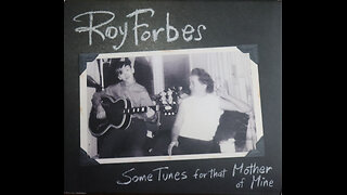 Roy Forbes - Some Tunes For That Mother Of Mine (2005) [Complete CD]