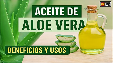 ES - Aceite de Aloe Vera Casero: Usos, Beneficios y Cómo Prepararlo Paso a Paso