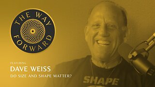 [The Way Forward] Does Size and Shape Matter? Alec Zeck featuring Dave Weiss [May 25, 2024]
