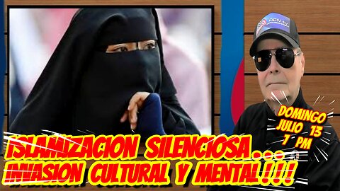 ISLAMIZACIÓN SILENCIOSA; INVASIÓN CULTURAL Y MENTAL 07 13 2025 7 PM