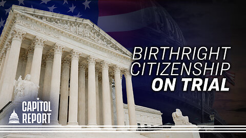 Supreme Court Reviews Birthright Citizenship Order | Trailer | Capitol Report