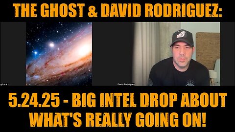 The Ghost & David Rodriguez: 5.24.25 - Big Intel Drop About What's Really Going On!