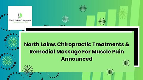 North Lakes Chiropractic Treatments & Remedial Massage For Muscle Pain Announced