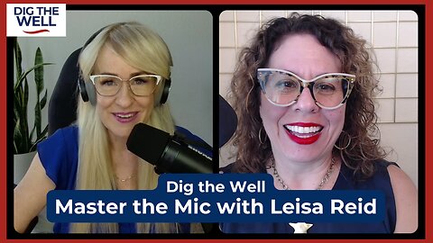Dig the Well | Episode 46: Master the Mic with Leisa Reid