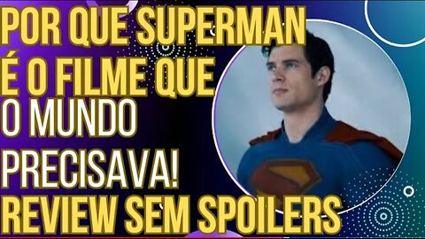 Por que Superman é o filme que o mundo precisava - Review sem spoilers