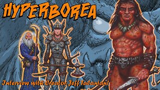 Sword and Sorcery Celebration! With Hyperborea Creator Jeff Talanian!