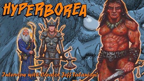 Sword and Sorcery Celebration! With Hyperborea Creator Jeff Talanian!