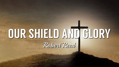Robert Reed - Our Shield and Glory