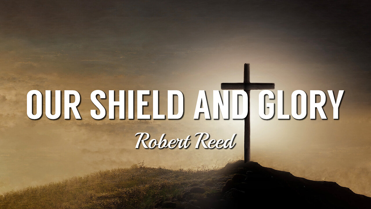 Robert Reed - Our Shield and Glory