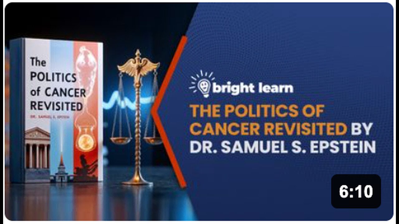 BrightLearn - The Politics of Cancer Revisited by Samuel S. Epstein