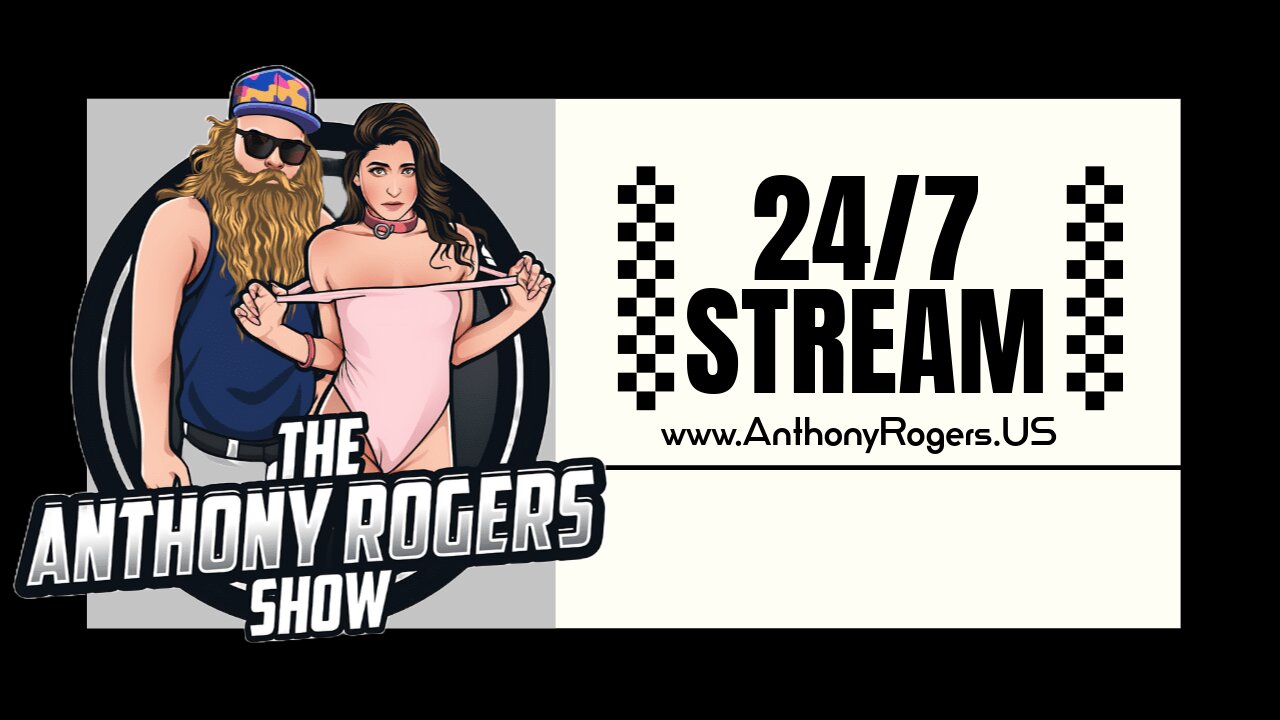 The Anthony Rogers Show - 24/7 LIVE STREAM
