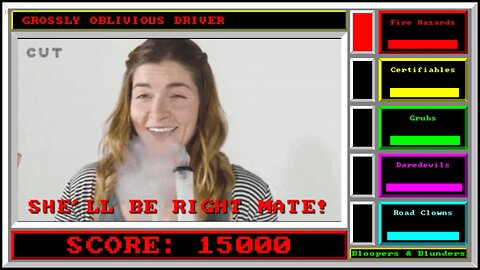 Bloopers & Blunders: Fire Hazards, Certifiables, Grubs, Daredevils, Road Clowns