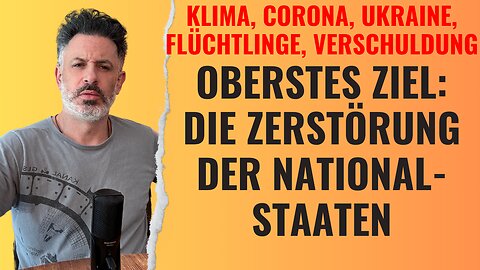 Oberstes Ziel: Die Zerstörung der Nationalstaaten (Klima, Corona, Ukraine, Flüchtlinge, Schulden)