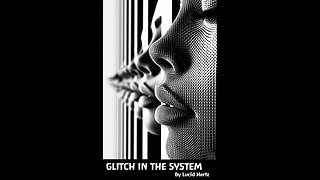 GLITCH IN THE SYSTEM - by Lucid Hertz
