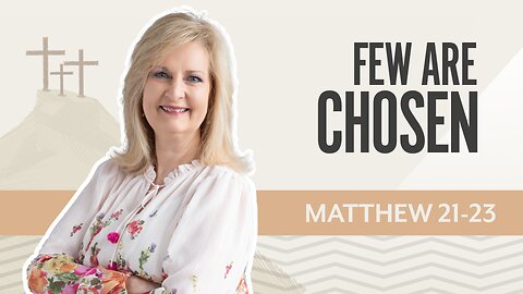Bible Discovery, Matthew 21-23 | Few Are Chosen – September 18, 2025