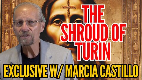 IN DEPTH: Shroud of Turin and God's Calling Card w/ Marcia Castillo