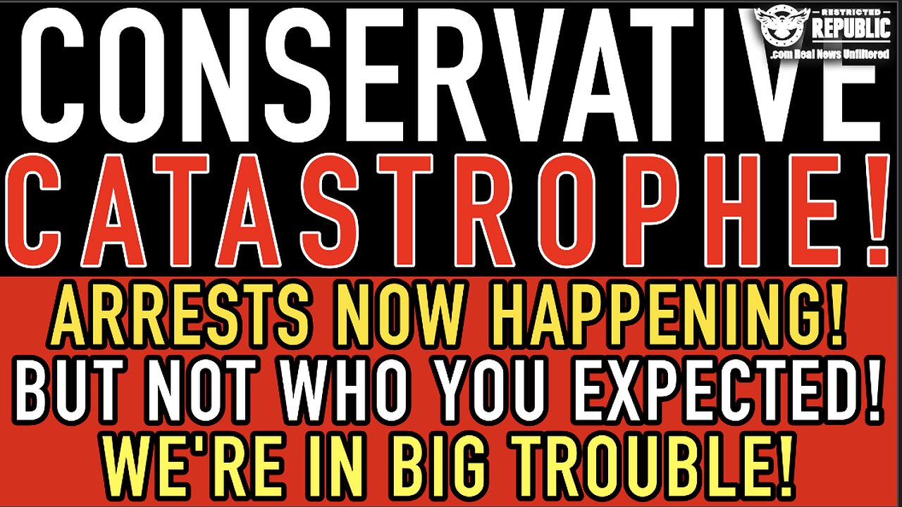 Conservative Catastrophe! Arrests NOW Happening! But Not Who You Expected! We’re In BIG TROUBLE!