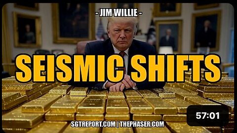 SEISMIC SHIFTS -- Jim Willie