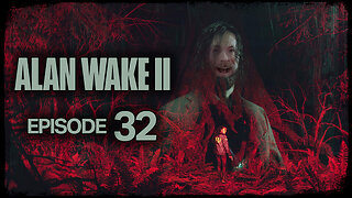 Alan Wake 2 // Episode 32 // REDACTED // Gameplay Walkthrough