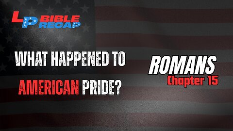 What Happened To American Pride? + Romans Chapter 15