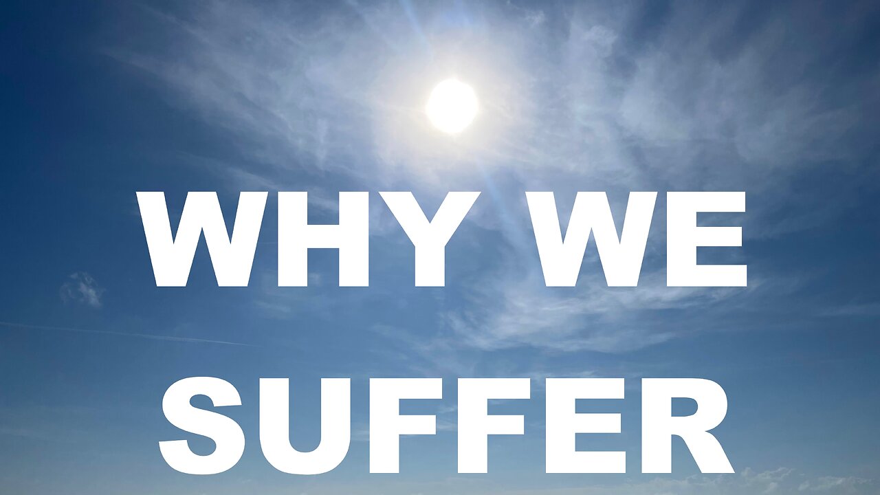 Why We Suffer. Romans 8: 18-25