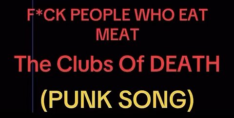 F*ck People Who Eat Meat (PUNK SONG) - The Clubs Of DEATH