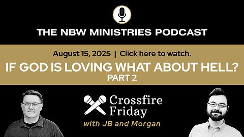1291. Crossfire: If God is Loving, what about Hell? Part 2