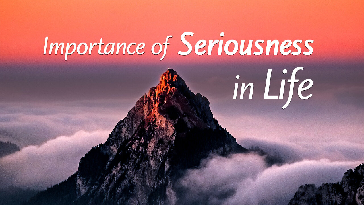 Importance of Seriousness in Life - Power of Mental Strength