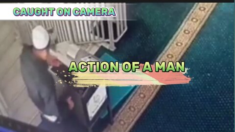 the action of a man was caught on camera