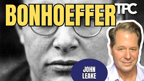 Bonhoeffer Stupidity | John Leake (TPC #1,836)
