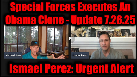 Michael Jaco & Ismael Perez- Special Forces Executes An Obama Clone. 7-26-25