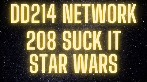 208 Suck it Star Wars | DD214 Network Podcast