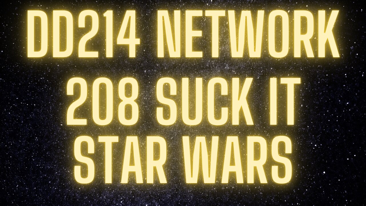 208 Suck it Star Wars | DD214 Network Podcast