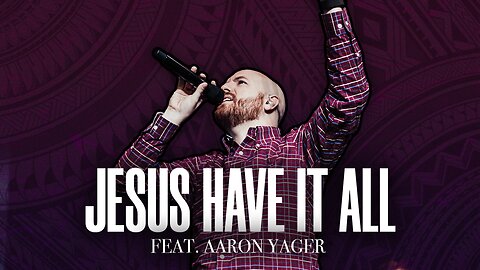 Jesus Have It All - Foundation Worship, Aaron Yager (LIVE)