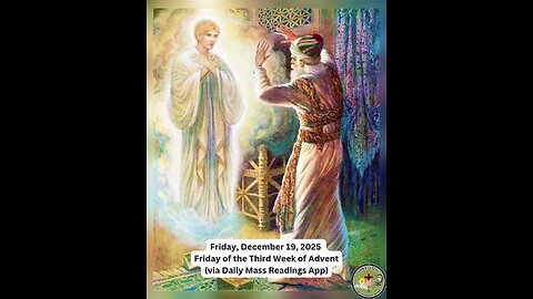 Friday, December 19, 2025 Friday of the Third Week of Advent (via Daily Mass Readings App)