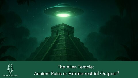 The Alien Temple: Ancient Ruins or Extraterrestrial Outpost? | Podcast-242