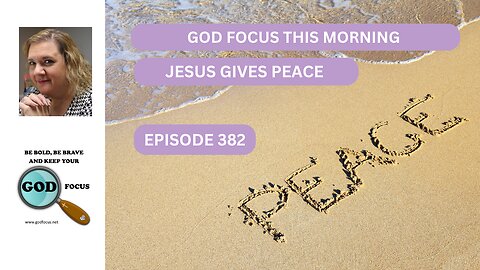 GOD FOCUS THIS MORNING EP382 JESUS GIVES PEACE