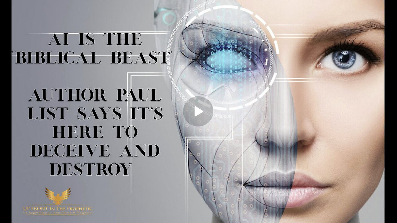 AI IS THE "BIBLICAL BEAST" - AUTHOR PAUL LIST