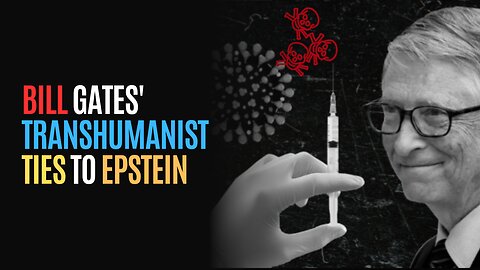 Bill Gates' Transhumanist Ties To Epstein