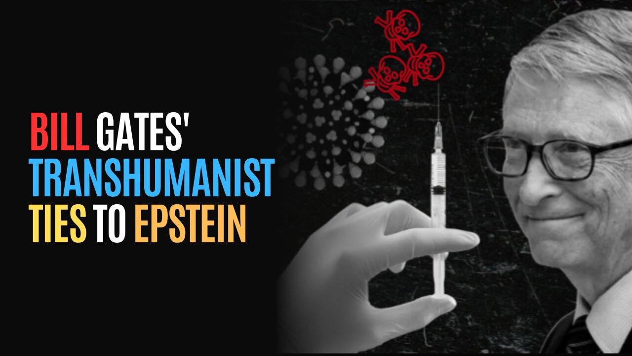 Bill Gates' Transhumanist Ties To Epstein